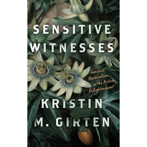 Sensitive Witnesses: Feminist Materialism in the British Enlightenment