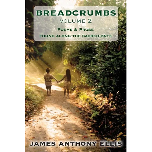 Breadcrumbs Vol. 2: Poems & Prose Found Along the Sacred Path