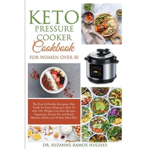 Keto Pressure Cooker Cookbook for Women Over 50: The Quick & Easy Ketogenic Diet Guide for Senior Beginners After 50 with 145+ Weight Loss Keto Recipe