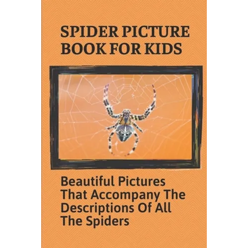 Spider Picture Book For Kids: Beautiful Pictures That Accompany The Descriptions Of All The Spiders: Black Widow Spider Facts For Kids