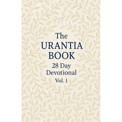 The Urantia Book 28 Day Devotional Vol: 1