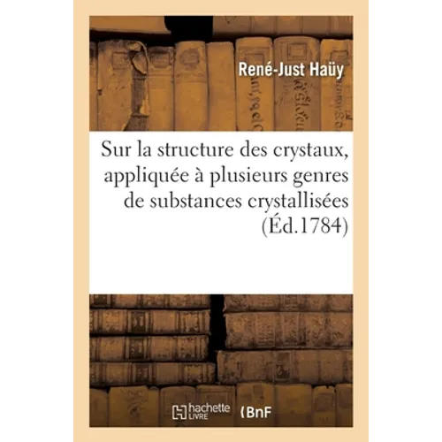 Essai d'une théorie sur la structure des crystaux: appliquée à plusieurs genres de substances crystallisées