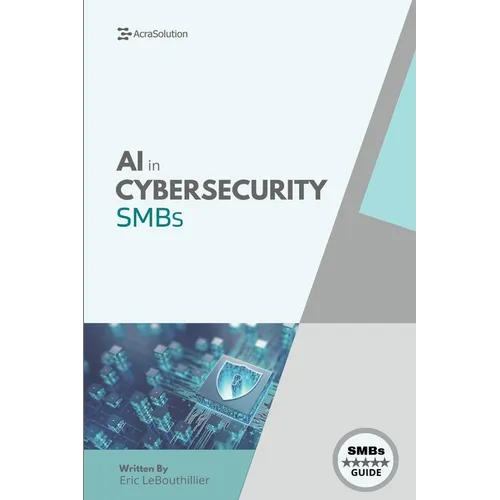 AI In Cybersecurity: Simplifying Cyber Risk with Smart, Affordable Tools for Small Business Defense