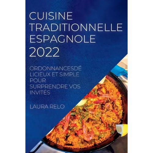 Cuisine Traditionnelle Espagnole 2022: Ordonnancesdélicieux Et Simple Pour Surprendre Vos Invités