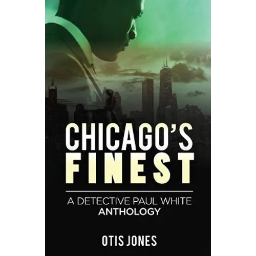 Chicago's Finest: A Detective Paul White Anthology