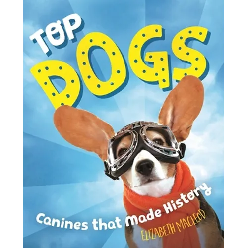 Top Dogs: Canines That Made History