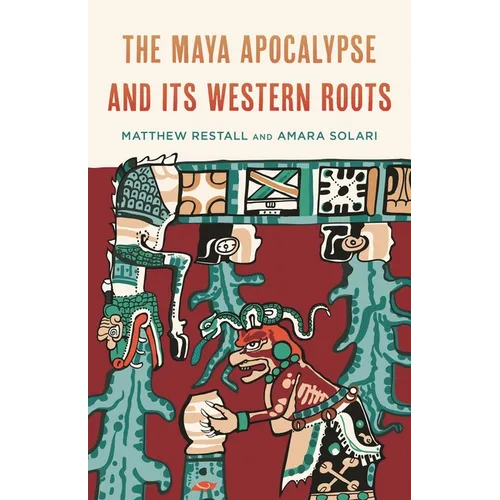 The Maya Apocalypse and Its Western Roots