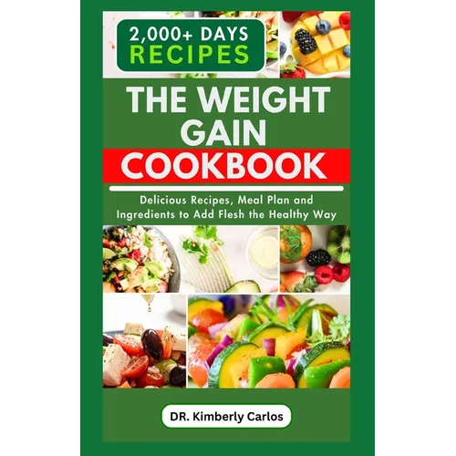 The Weight Gain Cookbook: Quick, Easy, Delicious Recipes, Meal Plan and Ingredients with High Calories