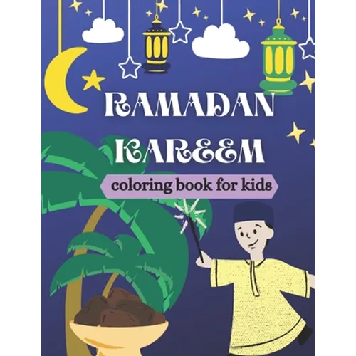 Ramadan kareem coloring book for kids: Islamic Coloring Book, Ramadan Islamic Coloring Book For Children and Adults, Perfect Present For Toddlers To C