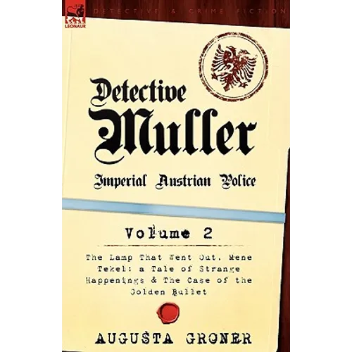 Detective Muller: Imperial Austrian Police-Volume 2-The Lamp That Went Out, Mene Tekel: A Tale of Strange Happenings & the Case of the G