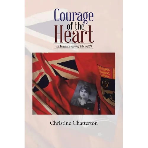 Courage of the Heart: An American Odyssey 1915-1923