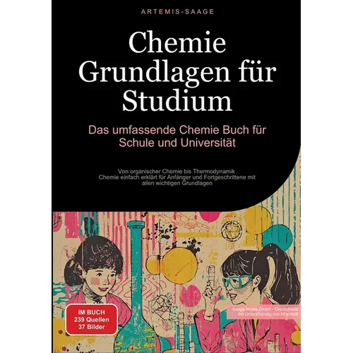 Chemie Grundlagen für Studium: Das umfassende Chemie Buch für Schule und Universität: Von organischer Chemie bis Thermodynamik - Chemie einfach erklär
