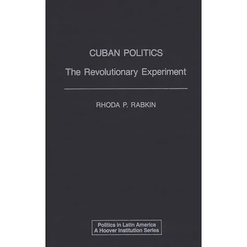 Cuban Politics: The Revolutionary Experiment