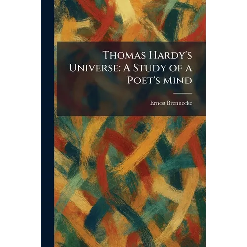 Thomas Hardy's Universe: A Study of a Poet's Mind