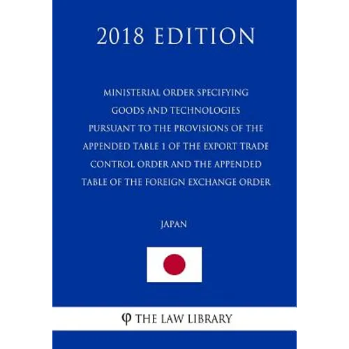 Ministerial Order Specifying Goods and Technologies Pursuant to the Provisions of the Appended Table 1 of the Export Trade Control Order and the Appen