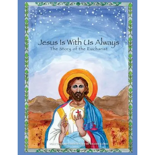Jesus Is With Us Always: The Story of the Eucharist