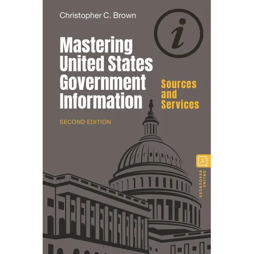 Mastering United States Government Information: Sources and Services