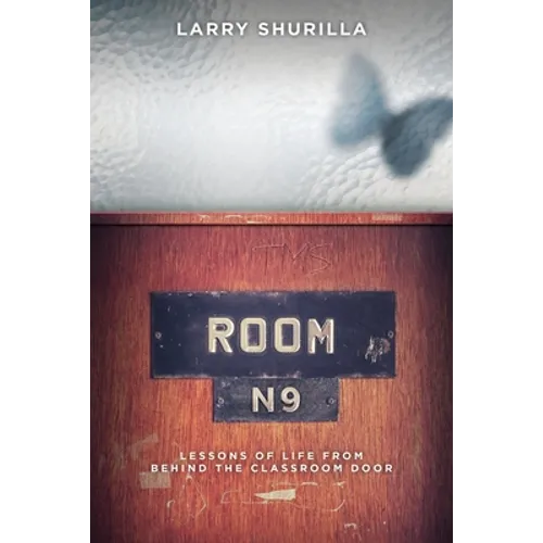 Room N-9: Lessons of Life from Behind the Classroom Door