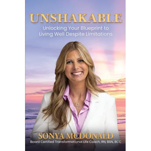 Unshakable: Unlocking Your Blueprint to Living Well Despite Limitations