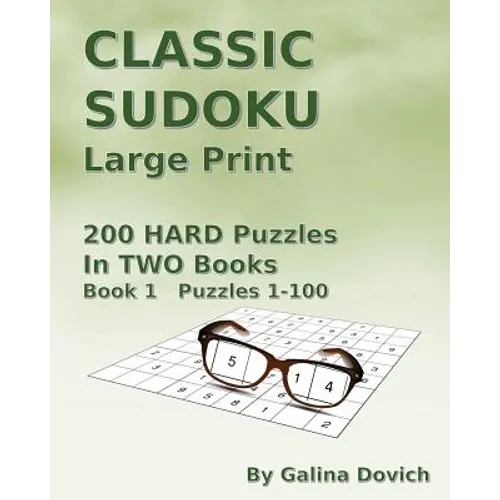 CLASSIC SUDOKU Large Print: 200 HARD Puzzles in TWO Books. Book 1 Puzzles 1-100