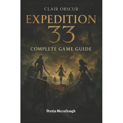 Clair Obscur: Expedition 33 Complete Game Guide: Walkthroughs, Tips, Tricks, Strategies All You Need to Know