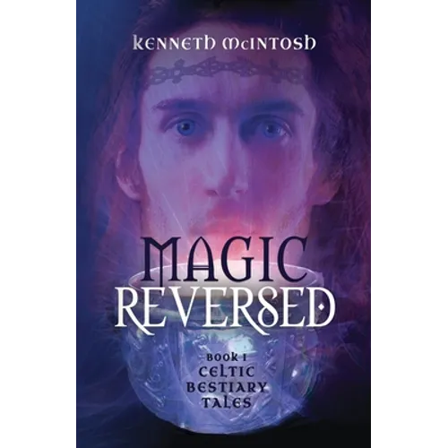 Magic Reversed: Celtic Bestiary Tales Book 1