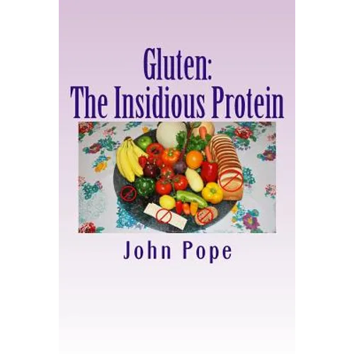 Gluten: The Insidious Protein: A Personal Journey