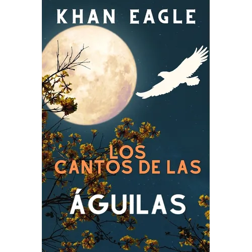Los Cantos de las ÁGUILAS: Poesía por Eagle Soul Man