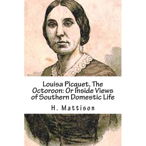 Louisa Picquet, The Octoroon: Or Inside Views of Southern Domestic Life: [Illustrated Edition]