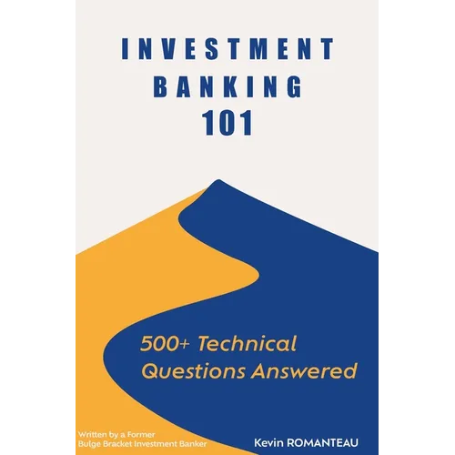 Investment Banking 101: 500+ Technical Questions Answered