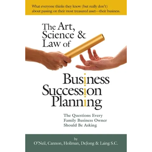 The Art, Science and Law of Business Succession Planning: The Questions Every Family Business Owner Should Be Asking