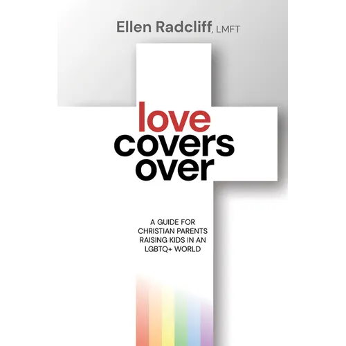 Love Covers Over: A Guide for Christian Parents Raising Kids in an LGBTQ+ World