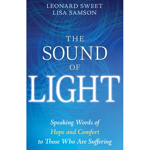 The Sound of Light: Speaking Words of Hope and Comfort to Those Who Are Suffering