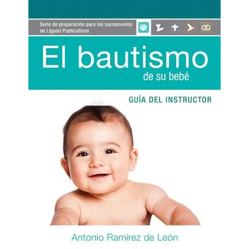El Bautismo de Su Bebé Guía Instructor: Guía del Instructor