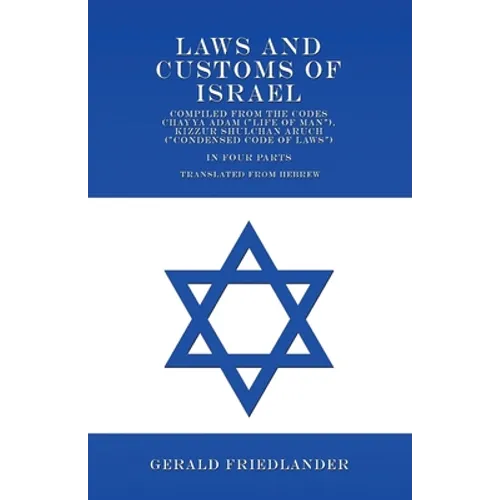 Laws and Customs of Israel - Compiled from the Codes Chayya Adam ("Life of Man"), Kizzur Shulchan Aruch ("Condensed Code of Laws") - In Four Parts - T