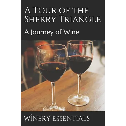 A Tour of the Sherry Triangle: A Journey of Wine