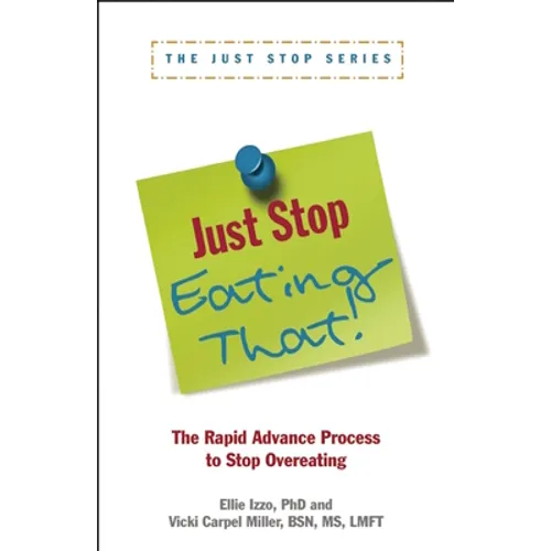 Just Stop Eating That!: The Rapid Advance Process to Stop Overeating