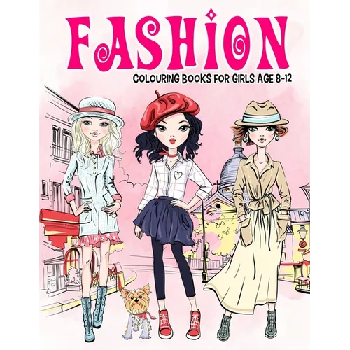 Fashion Colouring Book for Girls Ages 8-12: Gorgeous Beauty Style Fashion Design Colouring Book for Kids, Girls and Teens