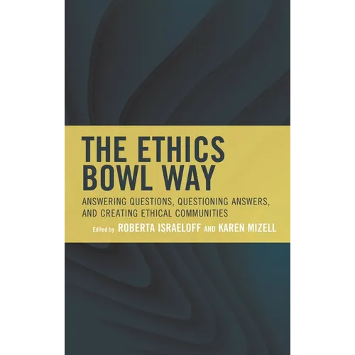 The Ethics Bowl Way: Answering Questions, Questioning Answers, and Creating Ethical Communities