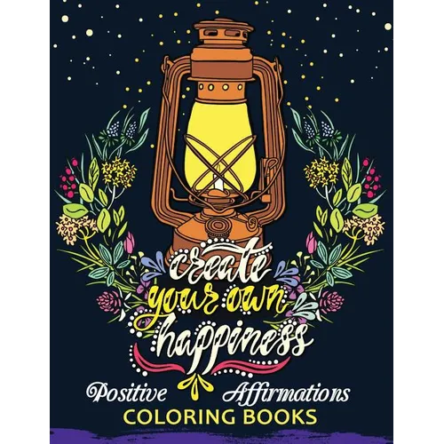 The Positive Affirmations Coloring Books: A Positive & Uplifting Inspirational coloring book for women, men, teen and girls