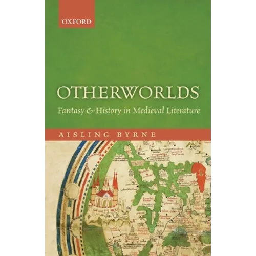 Otherworlds: Fantasy and History in Medieval Literature