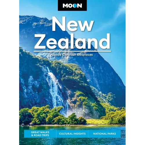Moon New Zealand: Great Walks & Road Trips, Cultural Insights, National Parks