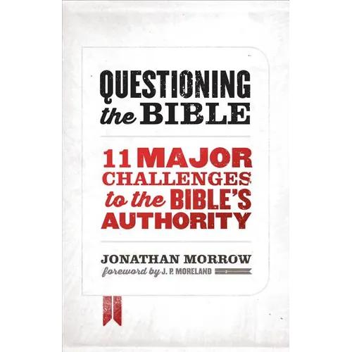 Questioning the Bible: 11 Major Challenges to the Bible's Authority
