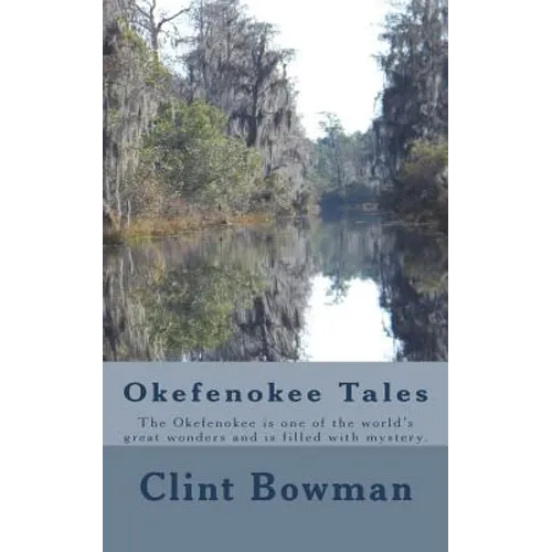 Okefenokee Tales: The Okefenokee is one of the world's great wonders and is filled with mystery.