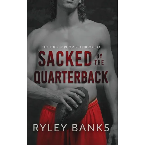 Sacked by the Quarterback: A MM Enemies to Lovers Sports Romance