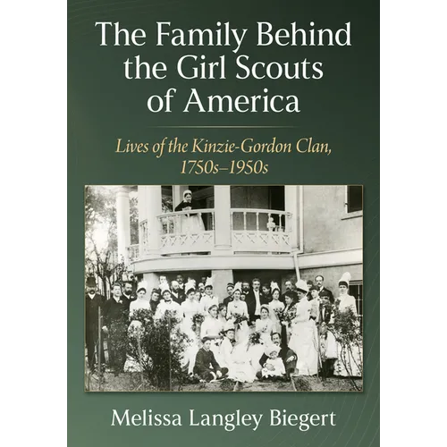 Family Behind the Girl Scouts of America: Lives of the Kinzie-Gordon Clan, 1750s-1950s