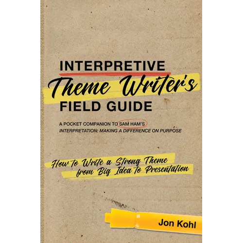 Interpretive Theme Writer's Field Guide: How to Write a Strong Theme from Big Idea to Presentation