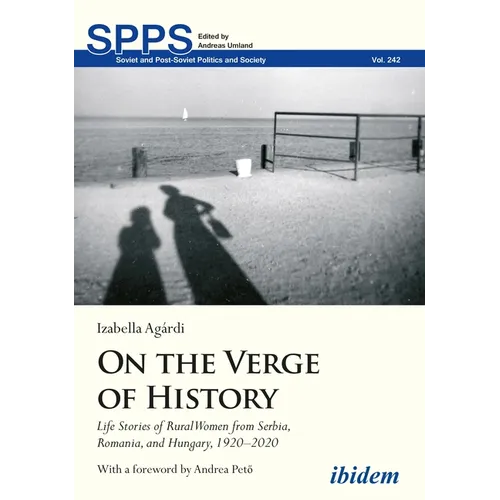 On the Verge of History: Life Stories of Rural Women from Serbia, Romania, and Hungary, 1920-2020
