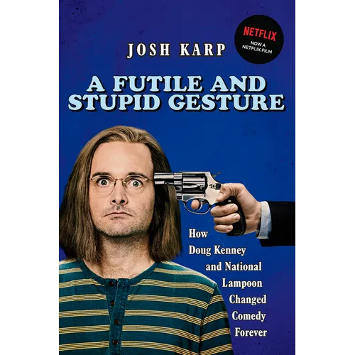A Futile and Stupid Gesture: How Doug Kenney and National Lampoon Changed Comedy Forever