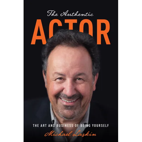 The Authentic Actor: The Art and Business of Being Yourself